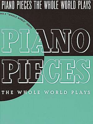 Piano Pieces the Whole World Plays de Albert E. Weir