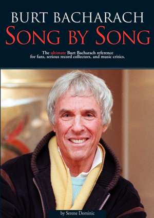 Burt Bacharach: The Ultimate Burt Bacharach Reference for Fans, Serious Record Collectors, and Music Critics. de Serene Dominic