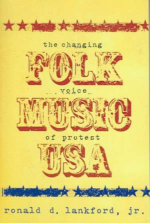 Folk Music USA - The Changing Voice of Protest de Ronald D Lankford