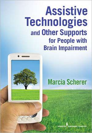 Assistive Technologies and Other Supports for People with Brain Impairment de Marcia J. Scherer