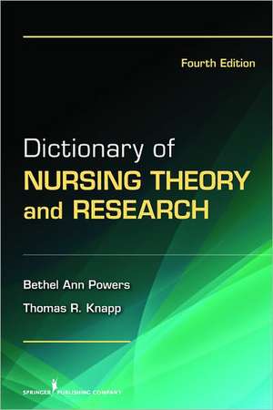 Dictionary of Nursing Theory and Research: Fourth Edition de Bethel Ann Powers