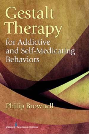 Gestalt Therapy for Addictive and Self-Medicating Behaviors de Philip Brownell