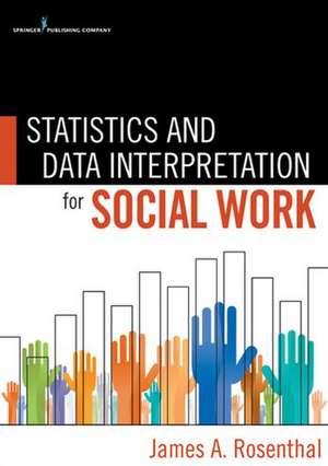 Statistics and Data Interpretation for Social Work de James Rosenthal