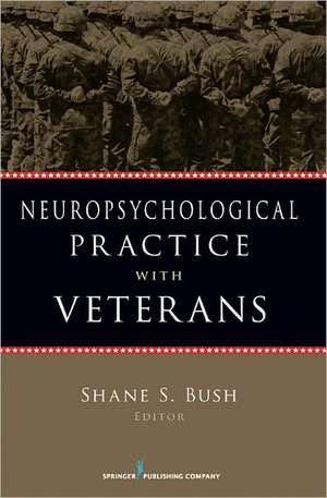 Neuropsychological Practice with Veterans de Shane S. Bush