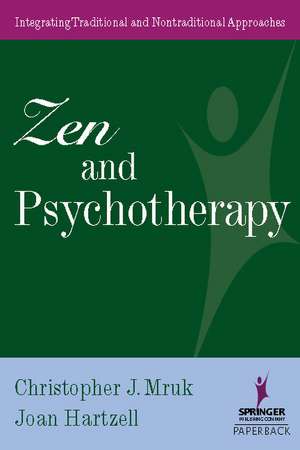 Zen and Psychotherapy: Integrating Traditional and Nontraditional Approaches de PhD Mruk, Christopher J.