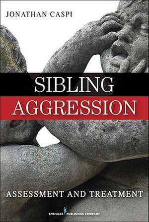 Sibling Aggression: Assessment and Treatment de Jonathan Caspi