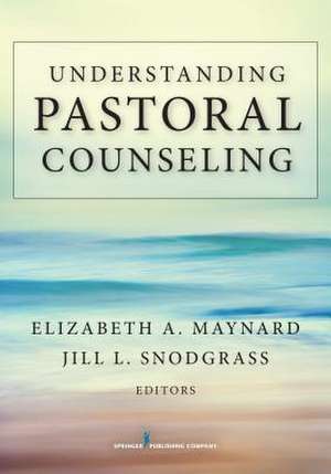 Understanding Pastoral Counseling de Elizabeth A. Maynard