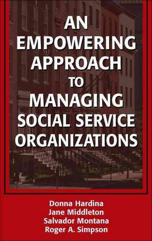 An Empowering Approach to Managing Social Service Organizations de PhD Hardina, Donna