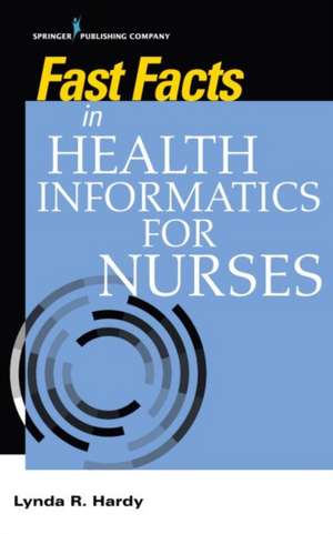 Fast Facts in Health Informatics for Nurses de Lynda R RN FAAN Hardy