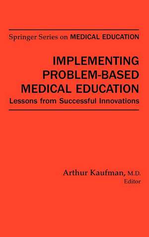 Implementing Problem-Based Medical Education: Lessons Fron Successful Innovations de Arthur Kaufman