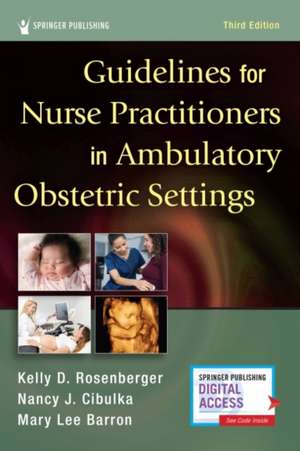 Guidelines for Nurse Practitioners in Ambulatory Obstetric Settings, Third Edition de Kelly D Rosenberger