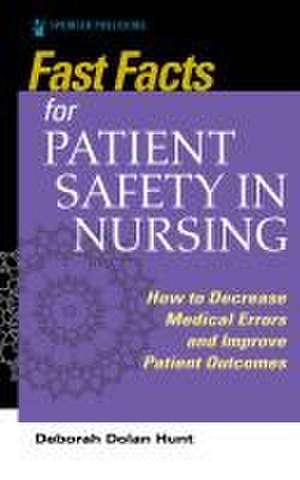 Fast Facts for Patient Safety in Nursing de Deborah Dolan Hunt