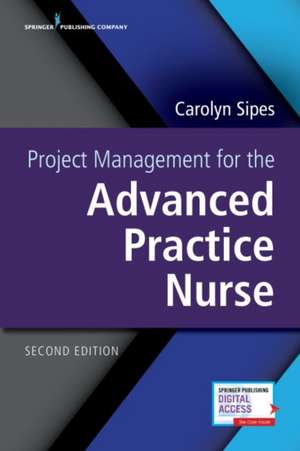 Project Management for the Advanced Practice Nurse, Second Edition de Carolyn CNS APRN PMP RN Sipes