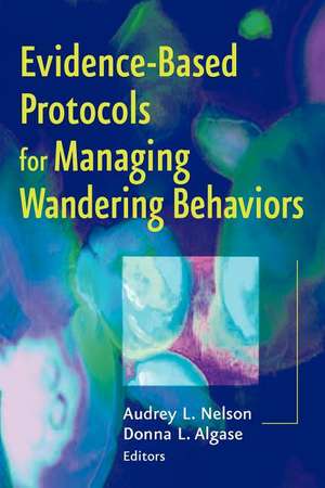 Evidence-Based Protocols for Managing Wandering Behaviors de Audrey Nelson