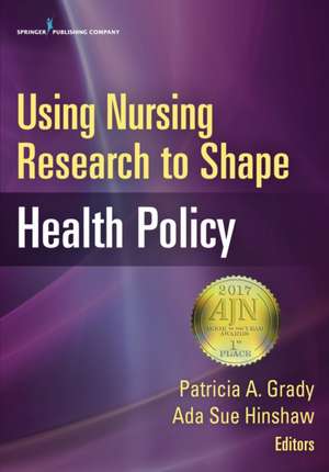 Using Nursing Research to Shape Health Policy de Patricia A. Grady