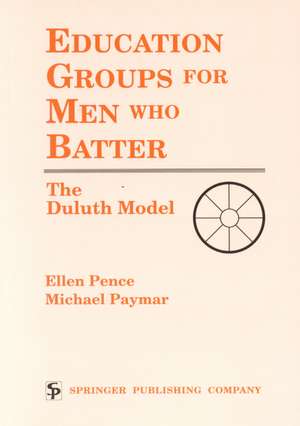 Education Groups for Men Who Batter: The Duluth Model de Ellen Pence