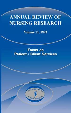 Annual Review of Nursing Research, Volume 11, 1993: Focus on Patient/Client Services de Joyce J. Fitzpatrick