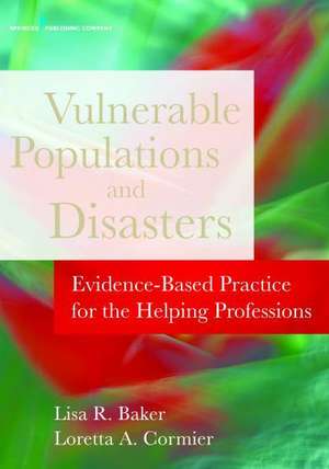 Disasters and Vulnerable Populations: Evidence-Based Practice for the Helping Professions de Lisa R. Baker