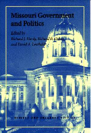 Missouri Government and Politics: Revised and Enlarged Edition de Richard J. Hardy