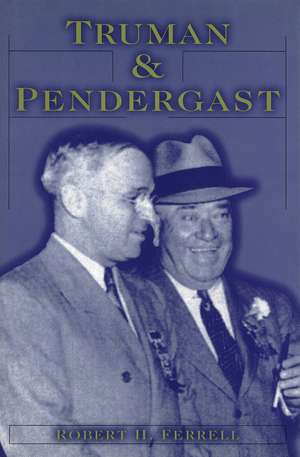 Truman and Pendergast de Robert H. Ferrell