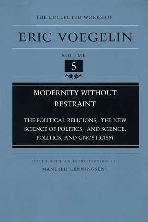 Modernity without Restraint (CW5): Political Religions; The New Science of Politics; and Science, Politics and Gnosticism de Eric Voegelin