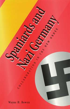 Spaniards and Nazi Germany: Collaboration in the New Order de Wayne H. Bowen