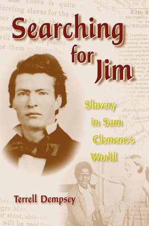 Searching for Jim: Slavery in Sam Clemens's World de Terrell Dempsey