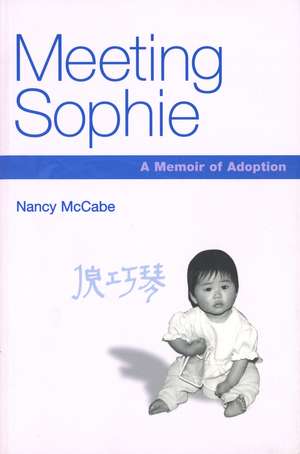 Meeting Sophie: A Memoir of Adoption de Nancy McCabe