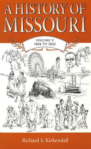 A History of Missouri (V5): Volume V, 1919 to 1953 de Richard S. Kirkendall