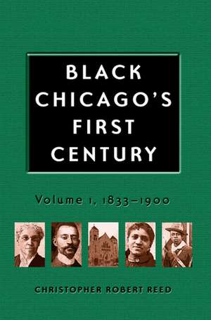 Black Chicago's First Century: 1833-1900 de Christopher Robert Reed