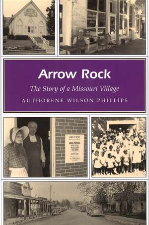 Arrow Rock: The Story of a Missouri Village de Authorene Wilson Phillips