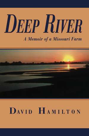 Deep River: A Memoir of a Missouri Farm de David Hamilton