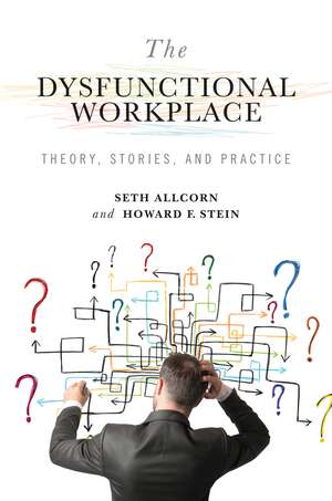 The Dysfunctional Workplace: Theory, Stories, and Practice de Seth Allcorn