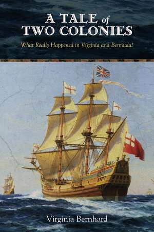 A Tale of Two Colonies: What Really Happened in Virginia and Bermuda? de Virginia Bernhard