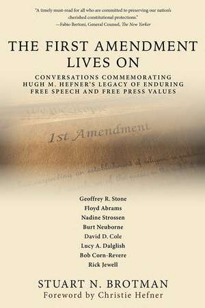 The First Amendment Lives On: Conversations Commemorating Hugh M. Hefner's Legacy of Enduring Free Speech and Free Press Values de Stuart N. Brotman