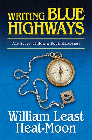 Writing BLUE HIGHWAYS: The Story of How a Book Happened de William Least Heat-Moon