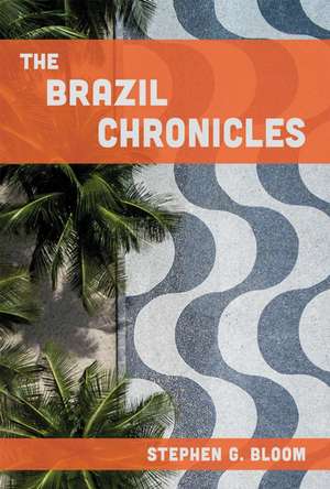 The Brazil Chronicles de Stephen G Bloom