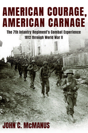 American Courage, American Carnage: The 7th Infantry Regiment's Combat Experience, 1812 Through World War II de John C. Mcmanus