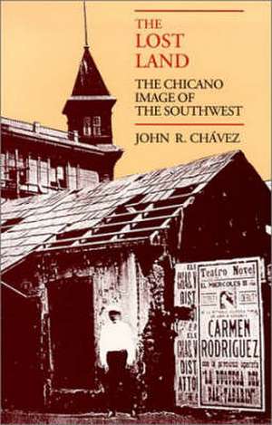 The Lost Land: The Chicano Image of the Southwest de John R. Chavez