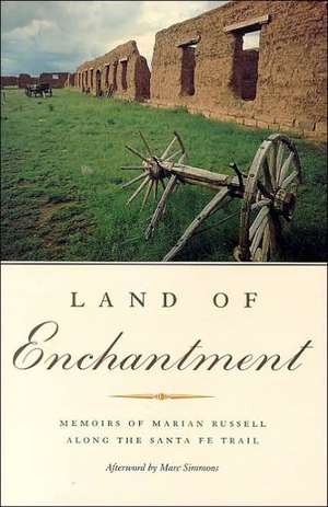 Land of Enchantment: Memoirs of Marian Russell Along the Santa Fe Trail de Marian Russell