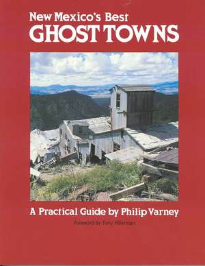 New Mexico's Best Ghost Towns a Practical Guide de Philip Varney