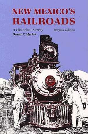 New Mexico's Railroads: A Historical Survey de David F. Myrick