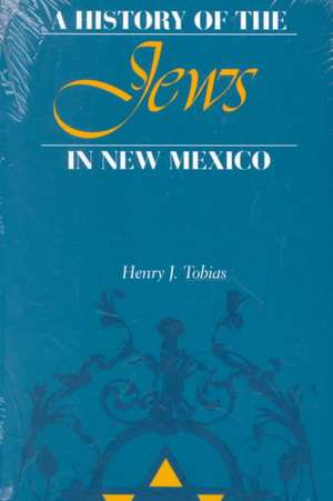 A History of the Jews in New Mexico de Henry J. Tobias