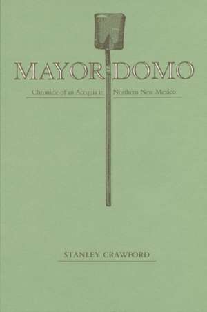 Mayordomo: Chronicle of an Acequia in Northern New Mexico de Stanley Crawford