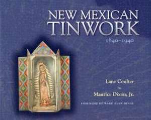 New Mexican Tinwork, 1840-1940 de Lane Coulter