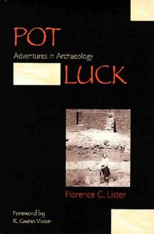 Pot Luck: Adventures in Archaeology de Florence C. Lister