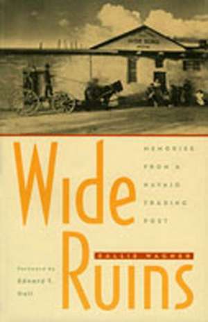 Wide Ruins: Memories from a Navajo Trading Post de Sallie Wagner