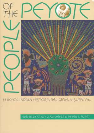 People of the Peyote: Huichol Indian History, Religion, and Survival de Stacy B. Schaefer