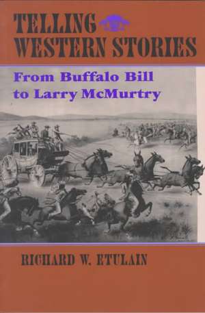 Telling Western Stories: From Buffalo Bill to Larry McMurtry de Richard W. Etulain