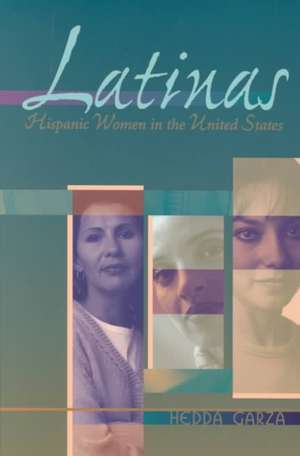 Latinas: Hispanic Women in the United States de Hedda Garza